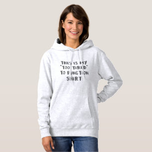 Humourous Sayings This Is My Too Tired To Function Hoodie