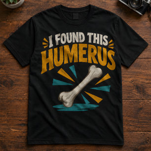 Humourous Skeleton Pun "I Found This Humerus T-Shirt