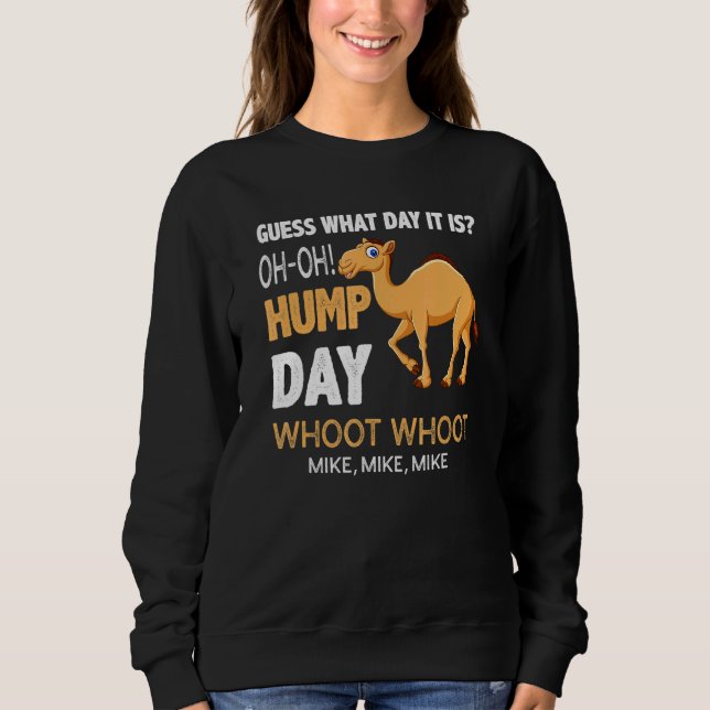 Hump Camel Day Guess What Day It Is Sweatshirt (Front)