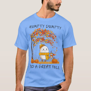 Humpty Dumpty Had A Great Fall Thanksgiving Autumn T-Shirt