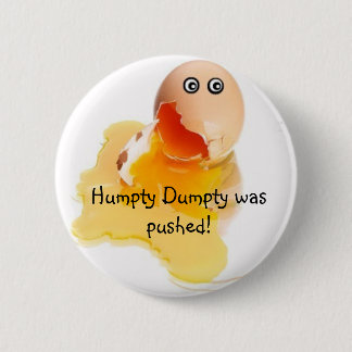Humpty Dumpty was pushed! 6 Cm Round Badge