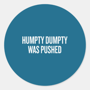 Humpty Dumpty Was Pushed Funny Quote  Classic Round Sticker