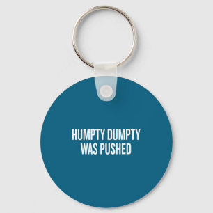 Humpty Dumpty Was Pushed Funny Quote Key Ring