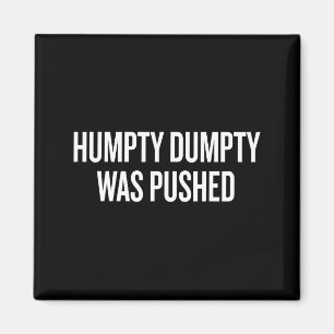Humpty Dumpty Was Pushed Funny Quote  Magnet
