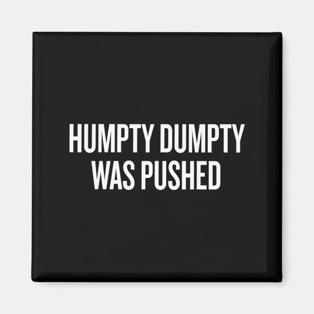 Humpty Dumpty Was Pushed Funny Quote  Magnet (Front)