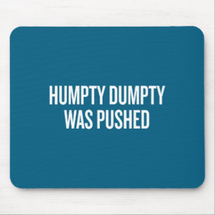 Humpty Dumpty Was Pushed Funny Quote  Mouse Pad