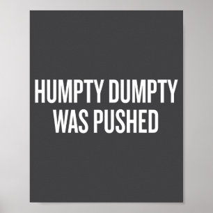 Humpty Dumpty Was Pushed Funny Quote  Poster