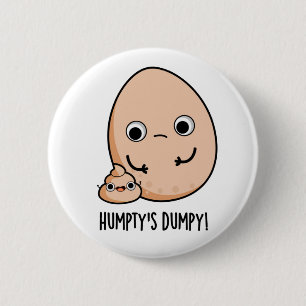 Humpty's Dumpy Funny Egg Poop Pun  6 Cm Round Badge