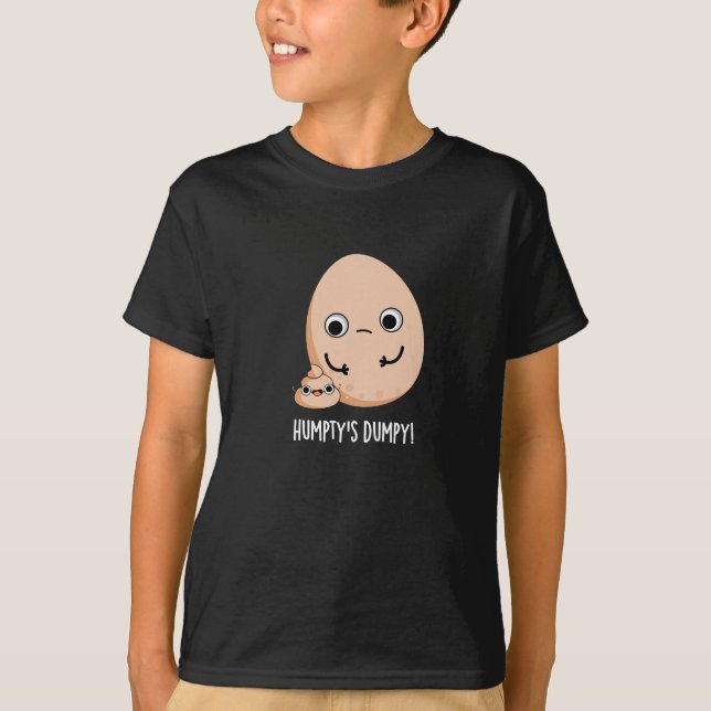 Humpty's Dumpy Funny Egg Poop Pun Dark BG T-Shirt (Front)