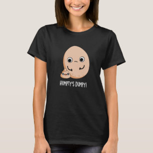 Humpty's Dumpy Funny Egg Poop Pun Dark BG T-Shirt