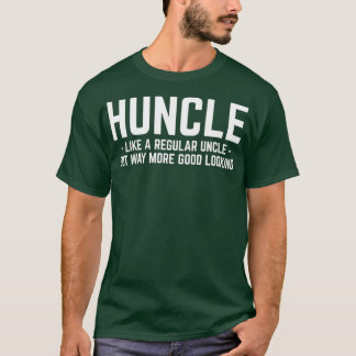 Huncle Like Regular Uncle Way More Good Looking T-Shirt