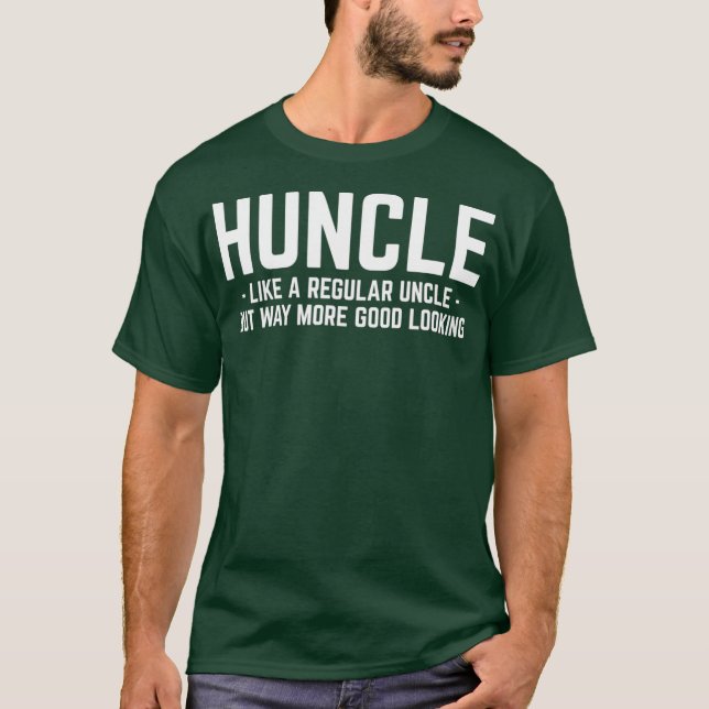 Huncle Like Regular Uncle Way More Good Looking T-Shirt (Front)