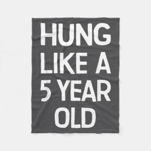 Hung Like A 5 Year Old Funny Humor Quote For Coupl Fleece Blanket