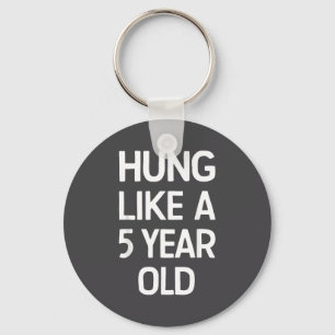 Hung Like A 5 Year Old Funny Humor Quote For Coupl Key Ring