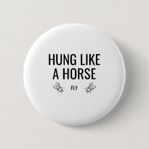 Hung Like A Horse Fly - Funny Sarcastic Horsefly W 6 Cm Round Badge