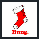 Hung Poster<br><div class="desc">Shirtuosity.com: Holiday Humour Tees and Holiday Gifts. Find the Funniest Holiday Gifts including tees,  cards,  ornaments,  plates,  coasters,  hoodies,  stickers,  mugs,  buttons,  magnets,  hats,  bags and more from: http://www.Shirtuosity.com</div>
