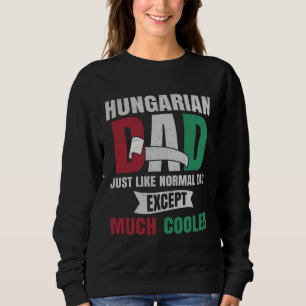 Hungarian  for Men Dad with Flag of Hungary Roots Sweatshirt