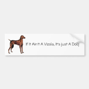Hungarian_Vizsla, If It Ain't A Vizsla, It's ju... Bumper Sticker
