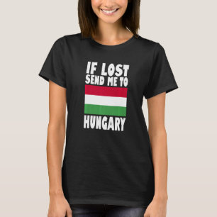 Hungary Flag Design  If lost send me to Hungary Pr T-Shirt