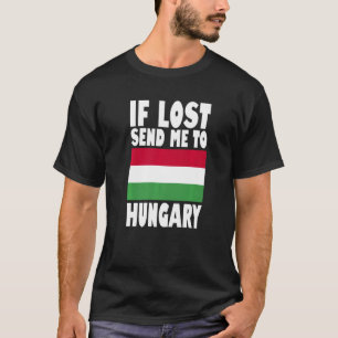 Hungary Flag Design  If lost send me to Hungary Pr T-Shirt