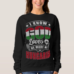 Hungary Flag God Loves Me  Hungarians Sweatshirt