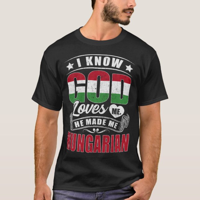 Hungary Flag God Loves Me  Hungarians T-Shirt (Front)