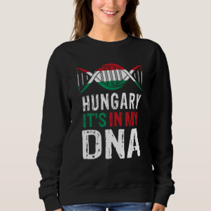 Hungary It s In My DNA Proud Hungarian Hungary Fla Sweatshirt