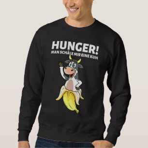 Hunger Man Peels Mir Eine Kuh Saying Meat Grill Fa Sweatshirt