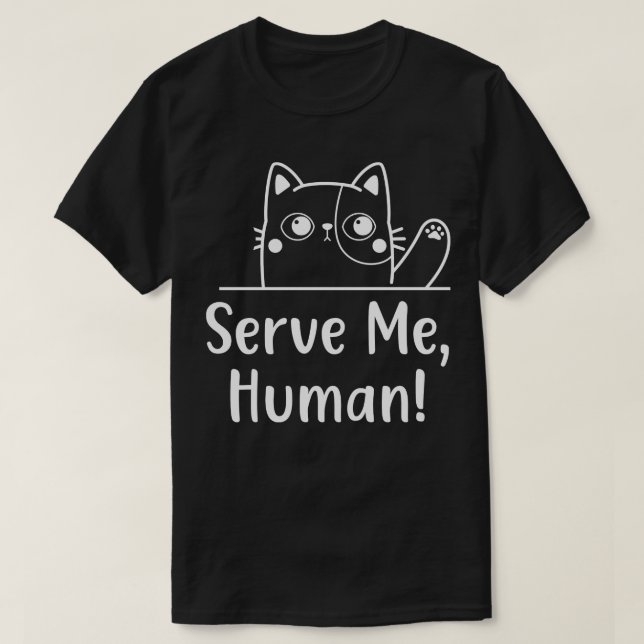 Hungry Cat Serve Me Funny Feline Cats Behaviour T-Shirt (Design Front)