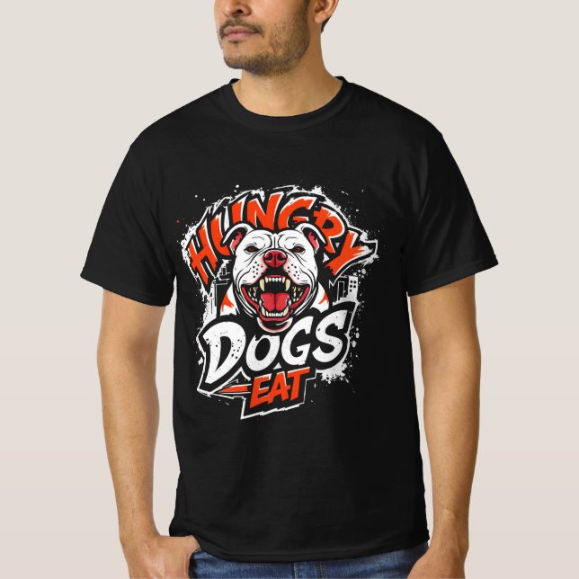 Hungry Dogs Eat T-Shirt (Front)