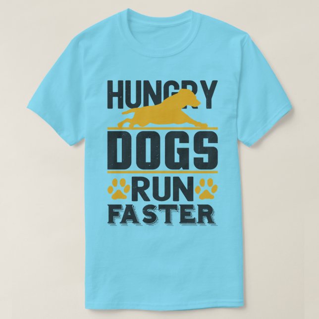 Hungry Dogs Run Faster T-Shirt (Design Front)