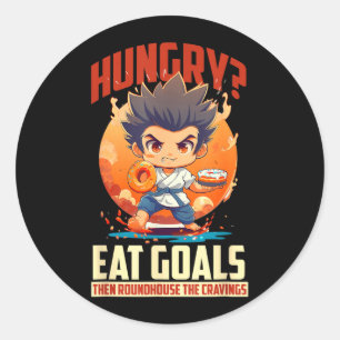 Hungry_ EAT Goals Then Roundhouse The Cravings Classic Round Sticker