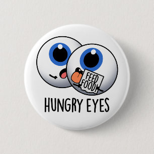Hungry Eyes Funny Eyeball Pun 6 Cm Round Badge