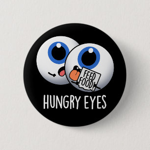 Hungry Eyes Funny Eyeball Pun Dark BG 6 Cm Round Badge