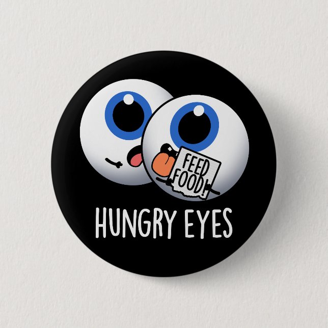 Hungry Eyes Funny Eyeball Pun Dark BG 6 Cm Round Badge (Front)