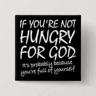 Hungry For God Christian Quotes Sayings 15 Cm Square Badge