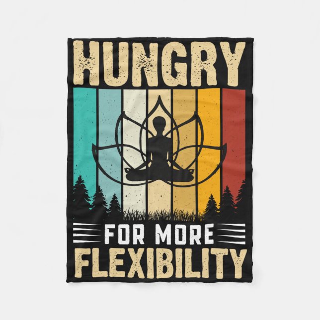 Hungry For More Flexibility Yoga Design  Fleece Blanket (Front)