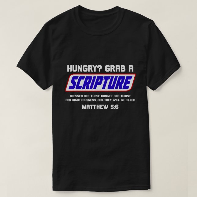 Hungry? Grab A Scripture – Bible Verse Matthew 5:6 T-Shirt (Design Front)