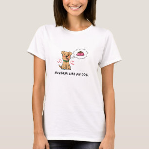 Hungry Like My Dog   Cute Pet Lover Quote T-Shirt