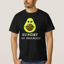 Hungry Not Dramatic Funny Avocado Food Humor