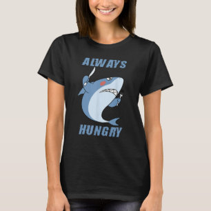 Hungry People Funny Shark Lover Always Hungry T-Shirt
