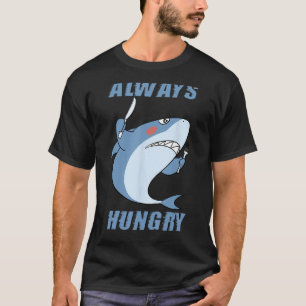 Hungry People Funny Shark Lover Always Hungry T-Shirt