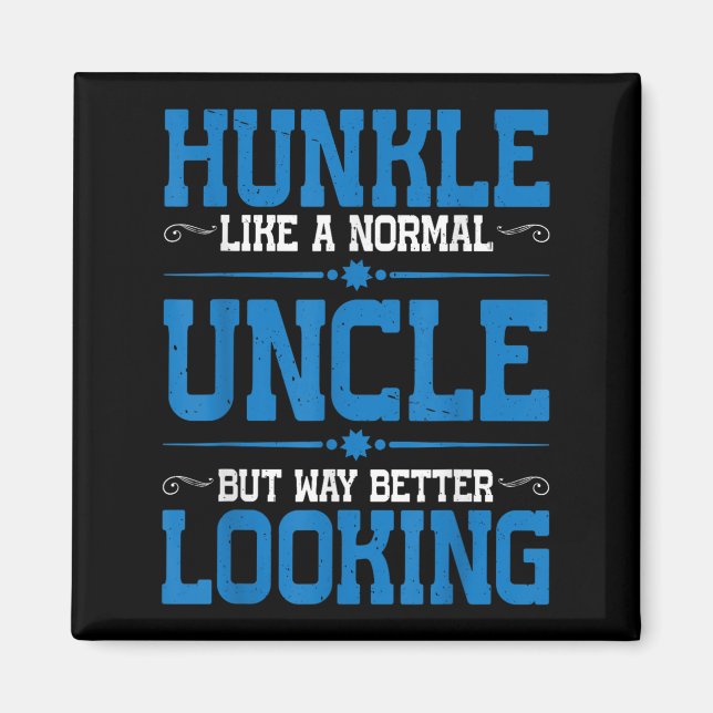 Hunkle, Like A Normal Uncle But Way Better Looking Magnet (Front)