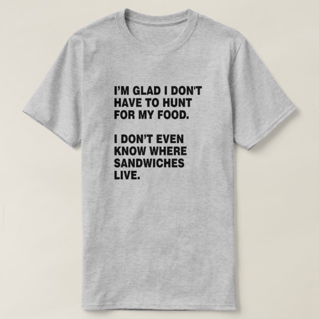 HUNT FOR MY OWN FOOD SANDWICH LOVER T-Shirt (Design Front)