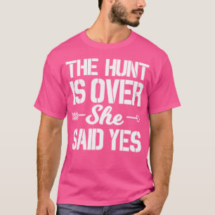 Hunt Is Over She Said Yes Groom Wedding Engagement T-Shirt