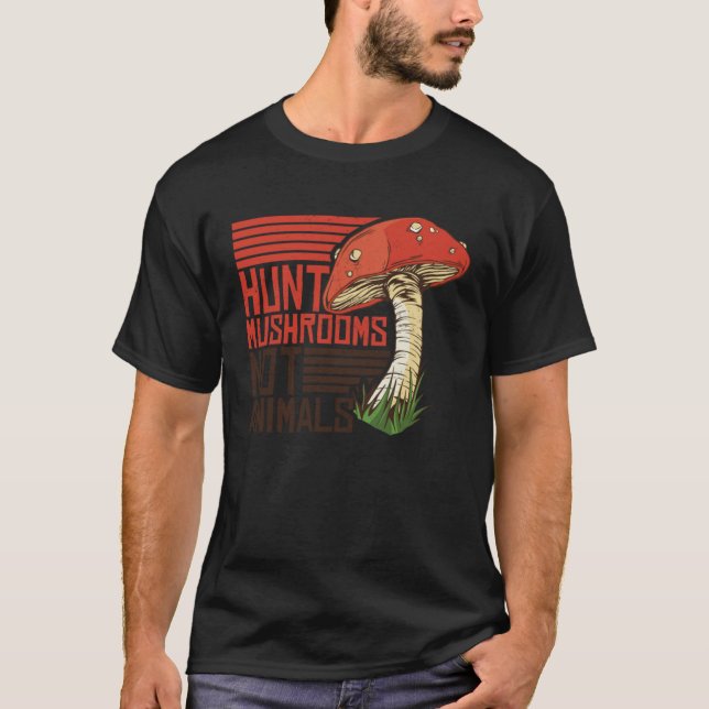 Hunt Mushrooms Not Animals Veggie Vegetarian T-Shirt (Front)