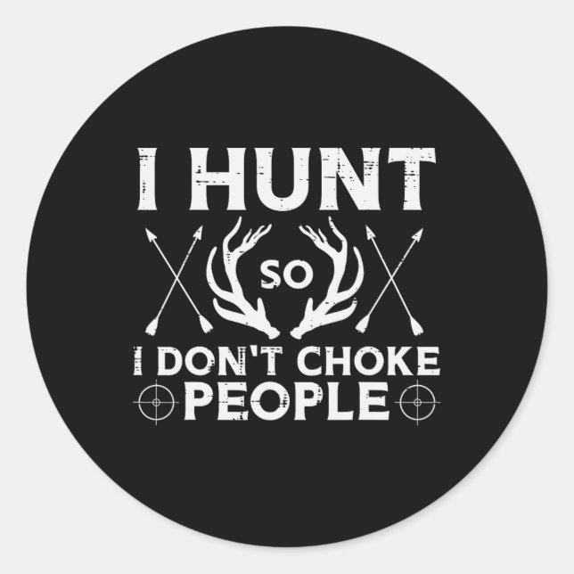 Hunt So I Dont Choke People Funny Deer Elk Hunter  Classic Round Sticker (Front)