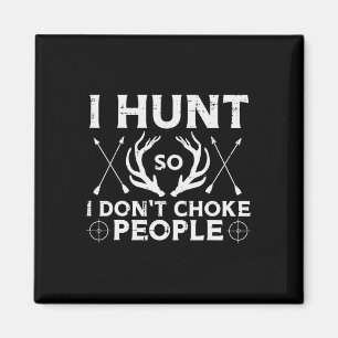 Hunt So I Dont Choke People Funny Deer Elk Hunter Magnet