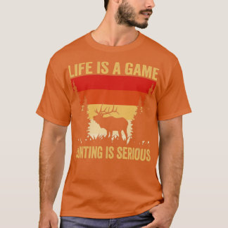 Hunter Life Is A Game Hunting Is Serious T-Shirt