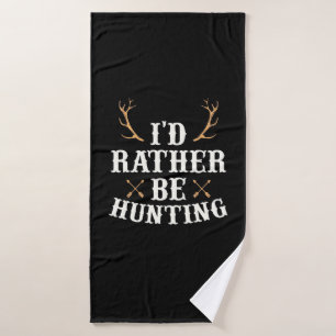 Hunter Would Rather Be Hunting Bath Towel